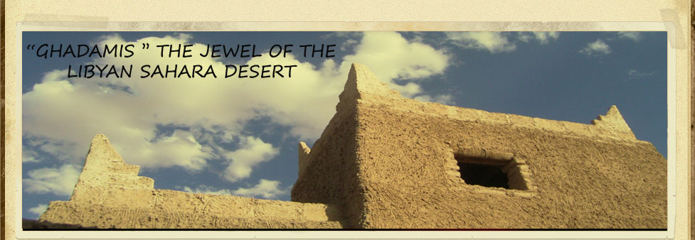 GHADAMIS THE JEWEL OF THE LIBYAN SAHARA DESERT 